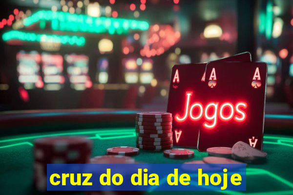 cruz do dia de hoje